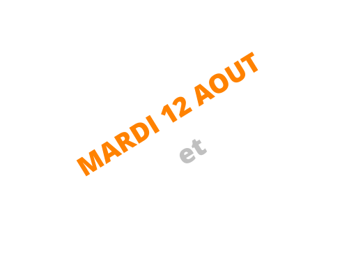 MARDI 12 AOUT  et